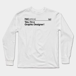 Hel(vetica) Yes, I'm a Graphic Designer! (Black) Long Sleeve T-Shirt